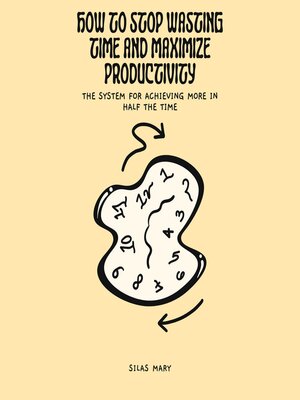 cover image of How to Stop Wasting Time and Maximize Productivity